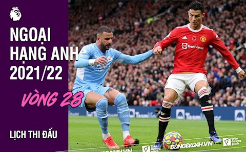 Lịch thi đấu vòng 28 Ngoại hạng Anh 2021/2022: Nội chiến Manchester