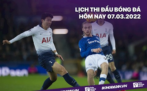 Lịch thi đấu bóng đá hôm nay 7/3: Tottenham vs Everton