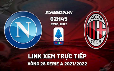 Link xem trực tiếp bóng đá Napoli vs AC Milan 2h45 ngày 7/3/2022