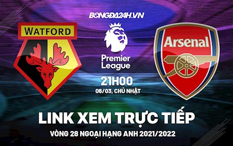 Link xem trực tiếp Watford vs Arsenal bóng đá Ngoại Hạng Anh 2022 ở đâu ?