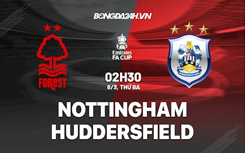Nhận định,  Nottingham vs Huddersfield 2h30 ngày 8/3 (FA Cup 2021/22)