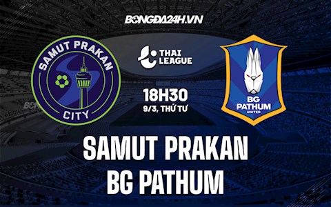 Nhận định Samut Prakan vs BG Pathum 18h30 ngày 9/3 (VĐQG Thái Lan 2021/22)