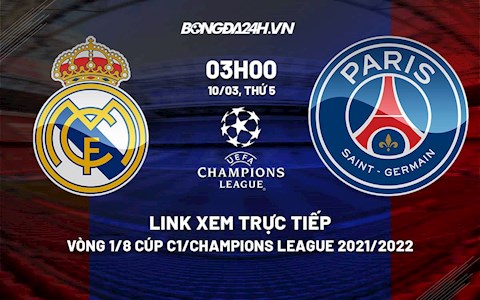 Link xem trực tiếp bóng đá Real Madrid vs PSG Cúp C1 2022 ở đâu?