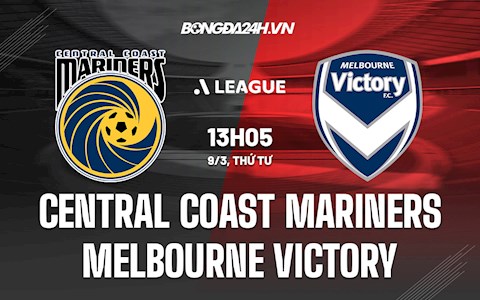Nhận định Central Coast Mariners vs Melbourne Victory 13h05 ngày 9/3 (VĐQG Australia 2021/22)