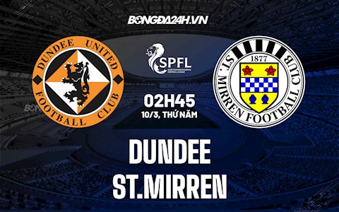 Nhận định,  Dundee vs St.Mirren 2h45 ngày 10/3 (VĐQG Scotland 2021/22)