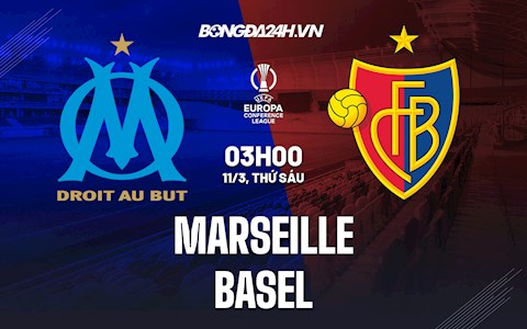 Nhận định Marseille vs Basel 3h00 ngày 11/3 (Europa Conference League 2021/22)