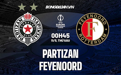 Nhận định Partizan vs Feyenoord 0h45 ngày 11/3 (Europa Conference League 2021/22)