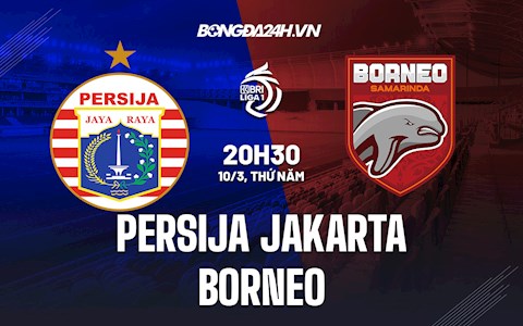 Nhận định,  Persija Jakarta vs Borneo 20h30 ngày 10/3 (VĐQG Indonesia 2021/22)