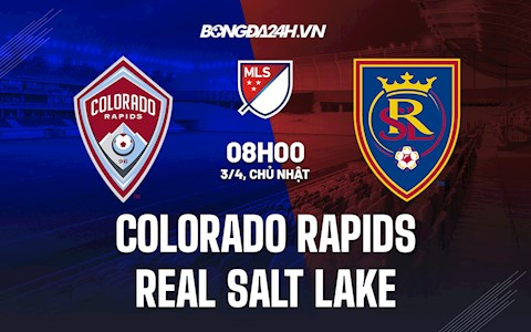 Nhận định Colorado Rapids vs Real Salt Lake 8h00 ngày 3/4 (Nhà Nghề Mỹ 2022)