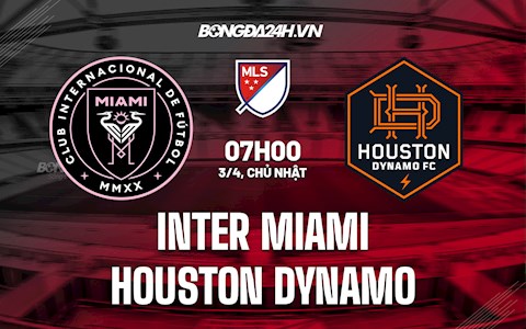 Nhận định,  Inter Miami vs Houston Dynamo 7h00 ngày 3/4 (Nhà Nghề Mỹ 2022)