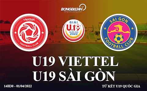 Trực tiếp Viettel vs Sài Gòn 14h30 chiều nay 1/4 (U19 Quốc gia 2022)