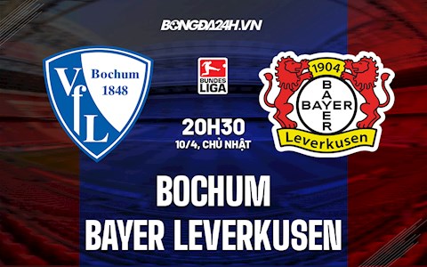 Nhận định Bochum vs Leverkusen 20h30 ngày 10/4 (VĐQG Đức 2021/22)