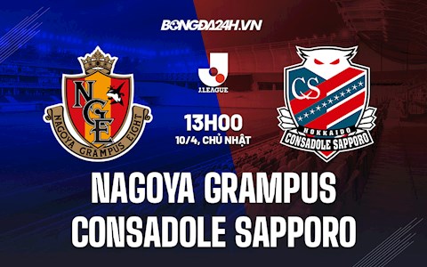 Nhận định Nagoya Grampus vs Consadole Sapporo 13h00 ngày 10/4 (VĐQG Nhật 2022)