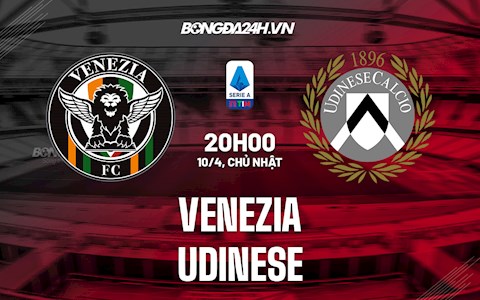 Nhận định,  Venezia vs Udinese 20h00 ngày 10/4 (VĐQG Italia 2021/22)