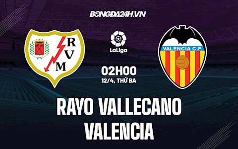 Nhận định bóng đá Vallecano vs Valencia 2h00 ngày 12/4 (La Liga 2021/22)
