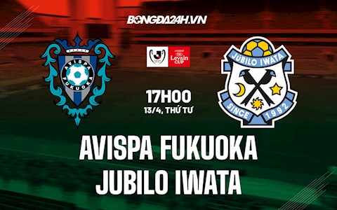 Nhận định Avispa Fukuoka vs Jubilo Iwata 17h00 ngày 13/4 (Cúp Liên Đoàn Nhật Bản 2022)