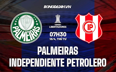Nhận định,  Palmeiras vs Independiente Petrolero 7h30 ngày 13/4 (Copa Libertadores 2022)