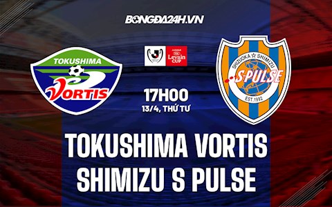Nhận định Tokushima Vortis vs Shimizu S-Pulse 17h00 ngày 13/4 (Cúp Liên đoàn Nhật Bản 2022)