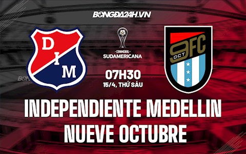 Nhận định Independiente Medellin vs Nueve Octubre 7h30 ngày 15/4 (Copa Sudamericana 2022)