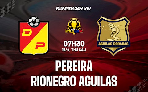 Nhận định Pereira vs Rionegro Aguilas 7h30 ngày 15/4 (Cúp QG Colombia 2022)