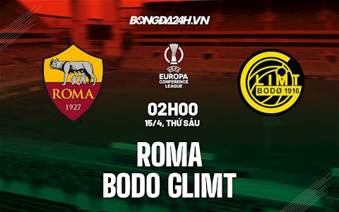 Nhận định Roma vs Bodo Glimt 2h00 ngày 15/4 (Europa Conference League 2021/22)