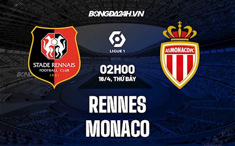 Nhận định bóng đá Rennes vs Monaco 2h00 ngày 16/4 (Ligue 1 2021/22)