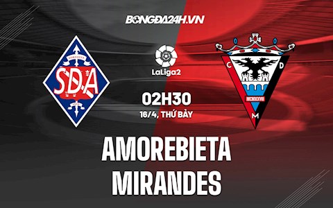 Nhận định Amorebieta vs Mirandes 2h00 ngày 16/4 (Hạng 2 Tây Ban Nha 2021/22)