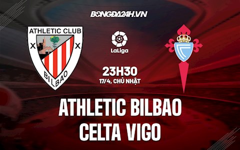 Nhận định,  Bilbao vs Celta Vigo 23h30 ngày 17/4 (La Liga 2021/22)