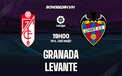 Nhận định,  Granada vs Levante 19h00 ngày 17/4 (La Liga 2021/22)