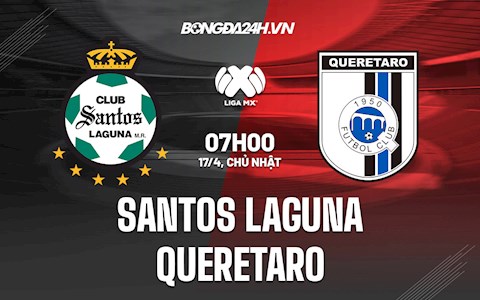 Nhận định,  Santos Laguna vs Queretaro 7h00 ngày 17/4 (VĐQG Mexico 2022)