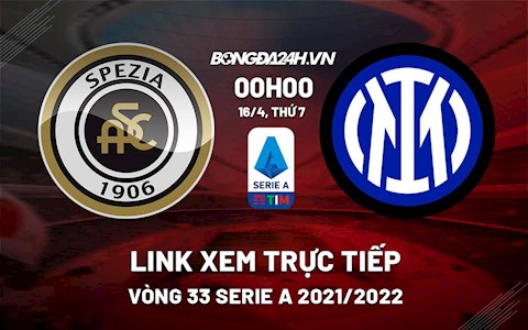 Link xem trực tiếp bóng đá Spezia vs Inter Milan 0h00 ngày 16/4/2022