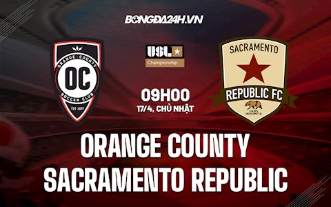 Nhận định Orange County vs Sacramento Republic 9h00 ngày 17/4 (Hạng Nhất Mỹ 2022)
