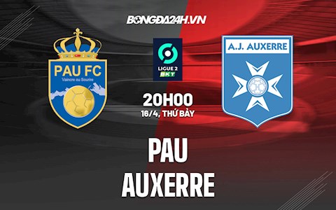 Nhận định,  Pau vs Auxerre 20h00 ngày 16/4 (Hạng 2 Pháp 2021/22)