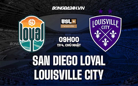 Nhận định San Diego Loyal vs Louisville City 9h00 ngày 17/4 (Hạng Nhất Mỹ 2022)