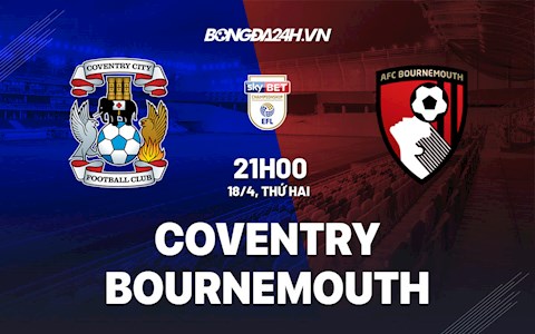 Nhận định Coventry vs Bournemouth 21h00 ngày 18/4 (Hạng Nhất Anh 2021/22)