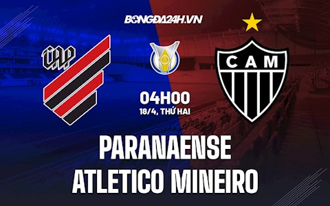 Nhận định Paranaense vs Atletico Mineiro 4h00 ngày 18/4 (VĐQG Brazil 2022)