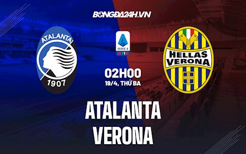 Nhận định,  Atalanta vs Verona 2h00 ngày 19/4 (Serie A 2021/22)