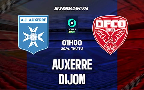 Nhận định,  Auxerre vs Dijon 1h00 ngày 20/4 (Hạng 2 Pháp 2021/22)