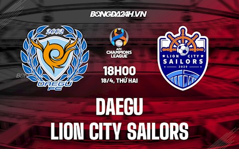 Nhận định,  Daegu vs Lion City Sailors 18h00 ngày 18/4 (AFC Champions League 2022)