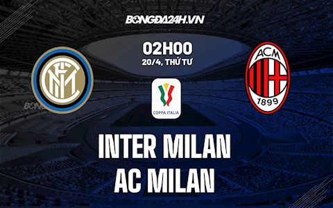 Đè bẹp người hàng xóm, Inter Milan lọt vào chung kết Coppa Italia 2021/22
