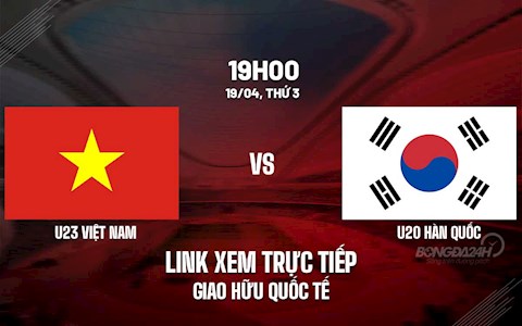 Link xem trực tiếp bóng đá U23 Việt Nam vs U20 Hàn Quốc hôm nay FULL HD