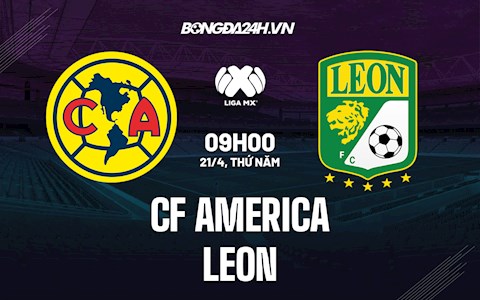 Nhận định,  CF America vs Leon 9h00 ngày 21/4 (VĐQG Mexico 2021/22)