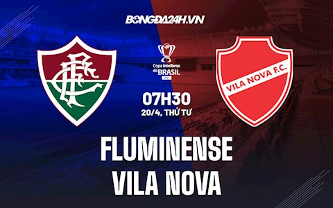 Nhận định,  Fluminense vs Vila Nova 7h30 ngày 20/4 (Cúp quốc gia Brazil 2022)
