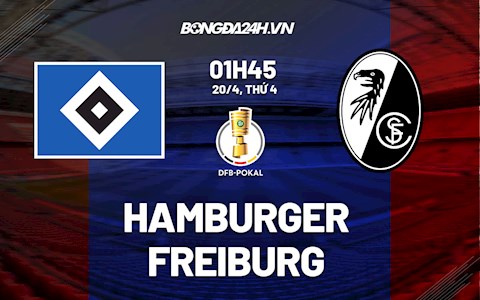 Nhận định,  Hamburger vs Freiburg 1h45 ngày 20/4 (Cúp QG Đức 2021/22)