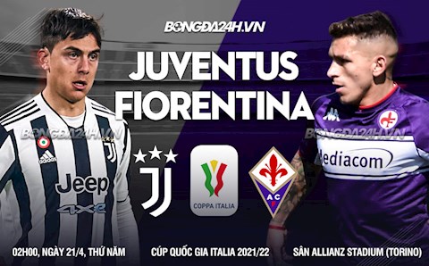 Nhận định bóng đá Juventus vs Fiorentina 2h00 ngày 21/4 (Coppa Italia 2021/22)