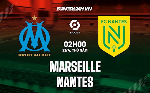 Nhận định,  Marseille vs Nantes 2h00 ngày 21/4 (VĐQG Pháp 2021/22)