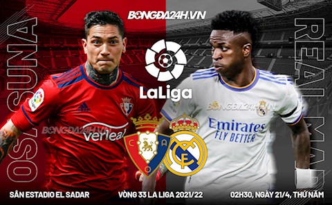 Nhận định bóng đá Osasuna vs Real Madrid 2h30 ngày 21/4 (La Liga 2021/22)
