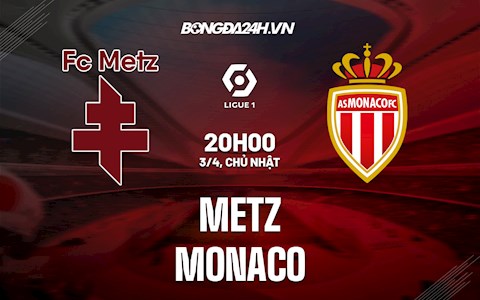 Nhận định,  Metz vs Monaco 20h00 ngày 3/4 (VĐQG Pháp 2021/22)