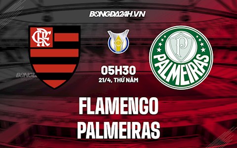 Nhận định,  Flamengo vs Palmeiras 5h30 ngày 21/4 (VĐQG Brazil 2022)