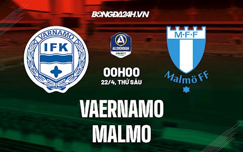 Nhận định,  Vaernamo vs Malmo 0h00 ngày 22/4 (VĐQG Thụy Điển 2022)